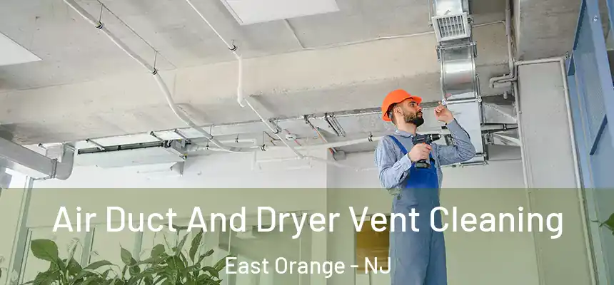  Air Duct And Dryer Vent Cleaning East Orange - NJ