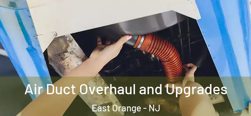  Air Duct Overhaul and Upgrades East Orange - NJ