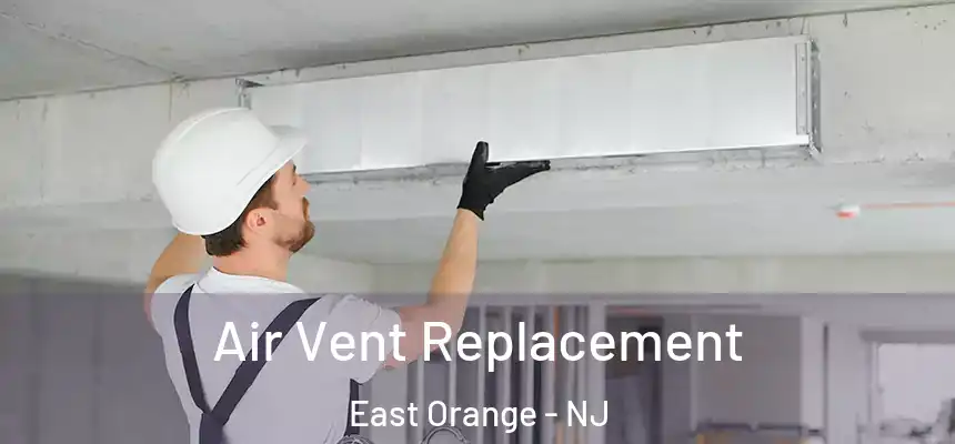 Air Vent Replacement East Orange - NJ