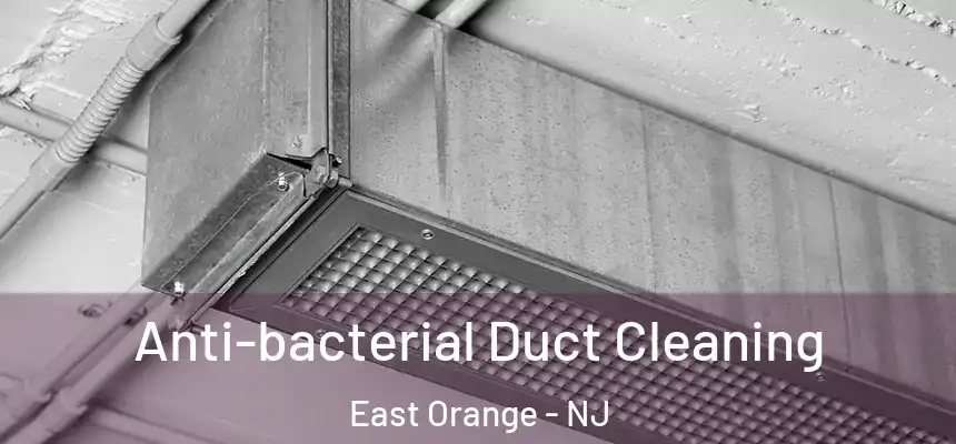  Anti-bacterial Duct Cleaning East Orange - NJ