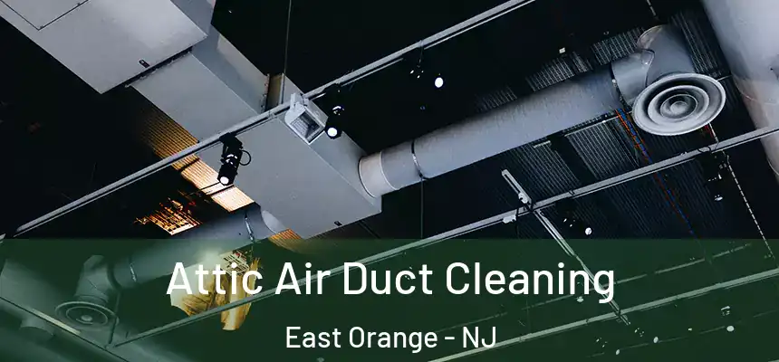 Attic Air Duct Cleaning East Orange - NJ