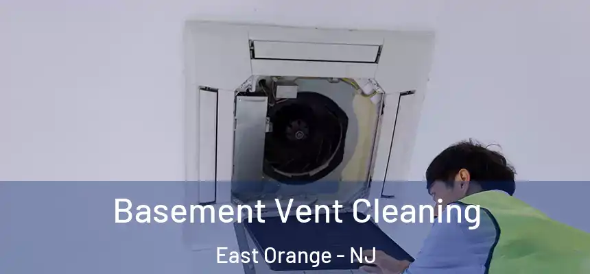 Basement Vent Cleaning East Orange - NJ