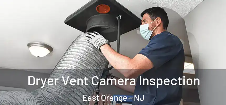 Dryer Vent Camera Inspection East Orange - NJ
