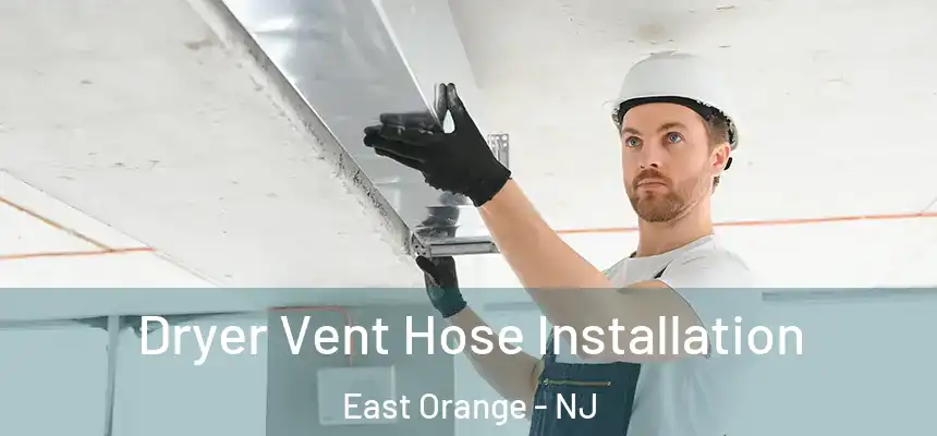 Dryer Vent Hose Installation East Orange - NJ