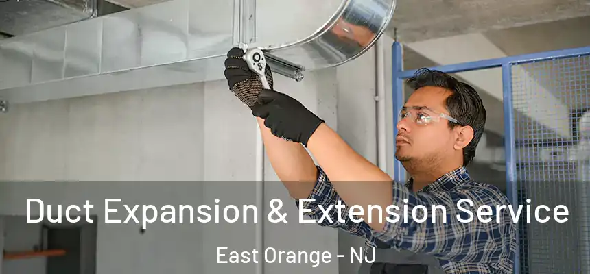 Duct Expansion & Extension Service East Orange - NJ