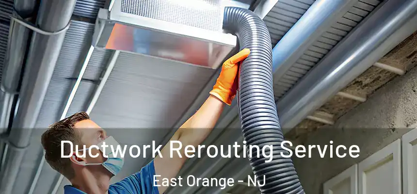 Ductwork Rerouting Service East Orange - NJ