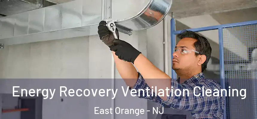 Energy Recovery Ventilation Cleaning East Orange - NJ