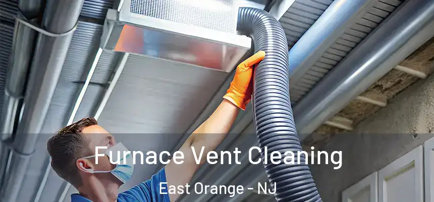 Furnace Vent Cleaning East Orange - NJ