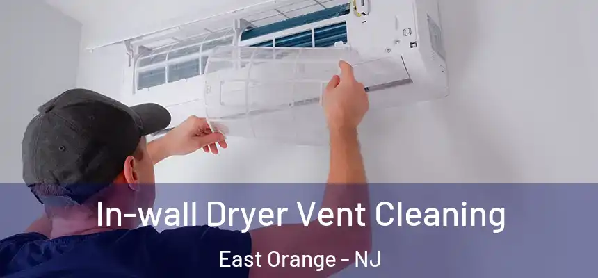 In-wall Dryer Vent Cleaning East Orange - NJ