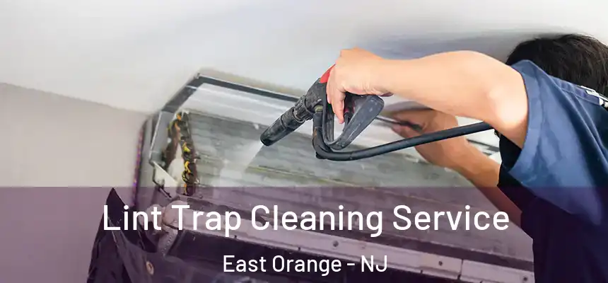 Lint Trap Cleaning Service East Orange - NJ