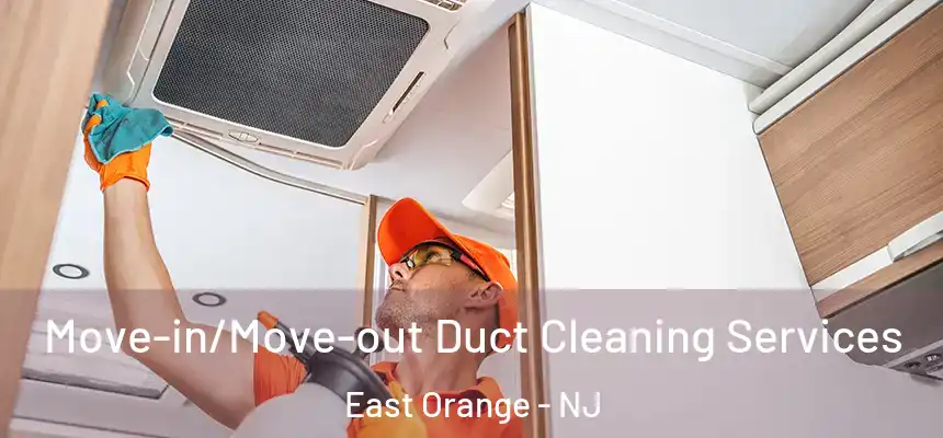 Move-in/Move-out Duct Cleaning Services East Orange - NJ