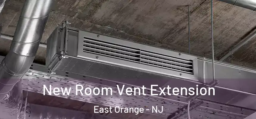 New Room Vent Extension East Orange - NJ