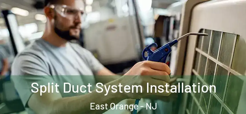 Split Duct System Installation East Orange - NJ