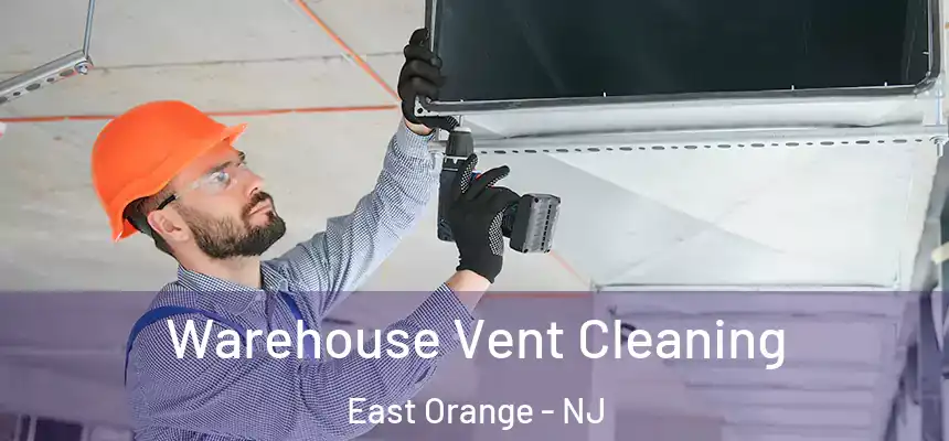Warehouse Vent Cleaning East Orange - NJ